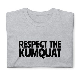 Kumquat Shirt, Respect the kumquat