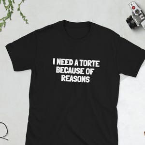 Torte Shirt, I need a torte because of reasons