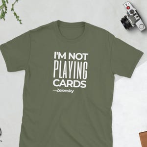 I'm not Playing Cards Shirt, Zelensky Zitat
