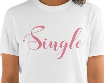 Single Valentines Shirt, Trendy Valentine's Shirt, Cool Tee For Women, Funny Galentines Day Shirt, Gift For Her, Short-Sleeve Unisex T-Shirt