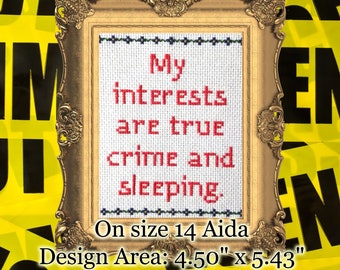 True Crime Cross Stitch PATTERN, My interests are true crime and sleeping, True Crime Podcast, True Crime Shows, Forensic Files, Digital pdf