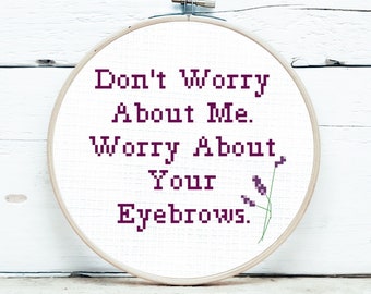Subversive Cross Stitch PATTERN, Don&#39;t Worry About Me, Worry About Your Eyebrows, Funny cross stitch, throwing shade, makeup artist pattern