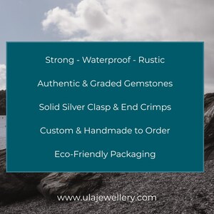 May include: A teal rectangle with white text against a scenic background. The text reads: Strong - Waterproof - Rustic, Authentic & Graded Gemstones, Solid Silver Clasp & End Crimps, Custom & Handmade to Order, and Eco-Friendly Packaging. The website www.ulajewellery.com is also displayed.
