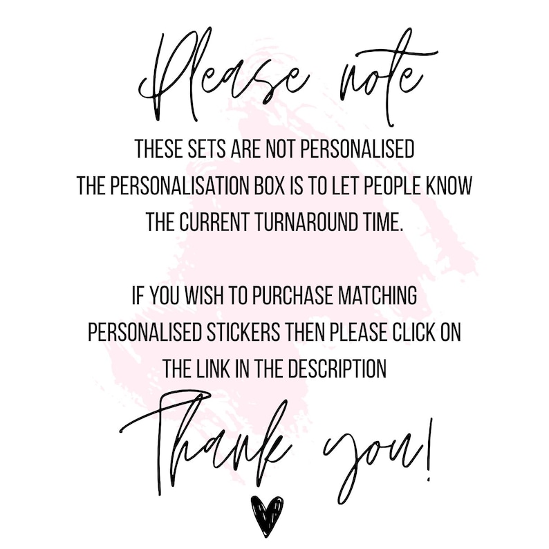 May include: White background with black handwritten text that reads "Please note" and "Thank you!" with a heart. The text explains that sets are not personalized and provides information about turnaround time and matching stickers.