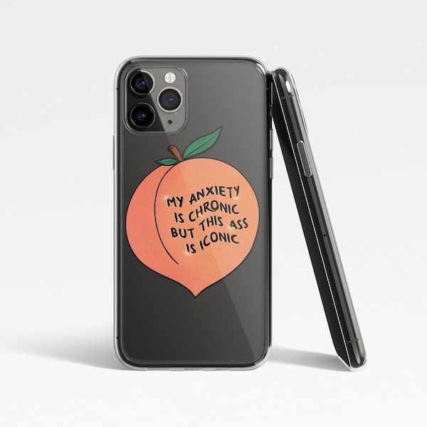 Peachy Booty Phone Case - My Anxiety is Chronic But This Ass is Iconic - Trendy Phone Case - Unique iPhone Samsung Cases - Modern Gifts