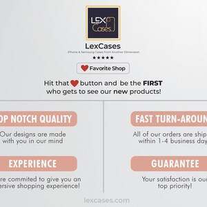 May include: A pink and white graphic with the text "LexCases" and "iPhone & Samsung Cases from Another Dimension". The graphic also includes a red heart button with the text "Favorite Shop". The text "Hit that button and be the FIRST who gets to see our new products!" is also included. The graphic also includes four pink buttons with the text "Top Notch Quality", "Fast Turn-Around", "Experience", and "Guarantee".