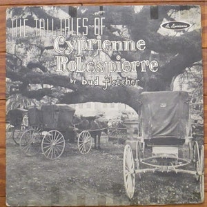 May include: Black and white album cover titled "The Tall Tales of Cyprienne Robespierre" by Bud Fletcher. The cover features horse-drawn carriages under a large tree, with text in a vintage font.