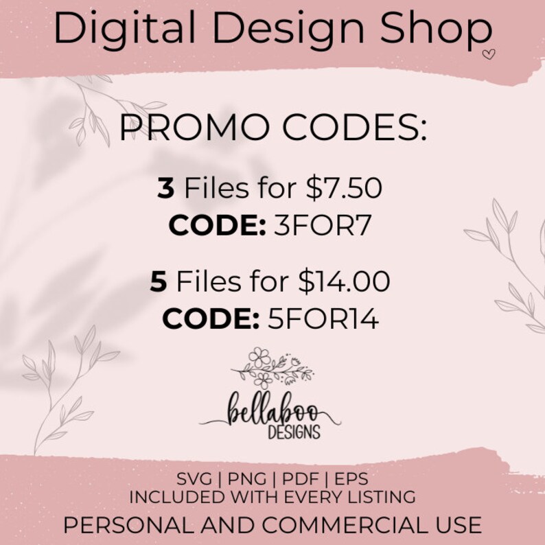 Pu&ograve; includere: Grafica rosa e bianca con il testo "Digital Design Shop" e "PROMO CODES:" con due codici sconto: "3 File per $ 7,50 CODE: 3FOR7" e "5 File per $ 14,00 CODE: 5FOR14". La grafica include anche il testo "SVG | PNG | PDF | EPS INCLUSO CON OGNI INSERZIONE USO PERSONALE E COMMERCIALE" e un piccolo disegno floreale con il testo "bellaboo DESIGNS".