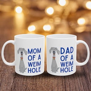 Mom or Dad of a Weim Hole Funny Weimaraner Mug Gift for Dog Lovers 11oz Ceramic Coffee Cup Weim Life Humor