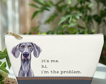 Funny Weimaraner Accessory Pouch | It's Me Hi I'm the Problem Dog Mom Bag | Small Weim Gift for Travel Makeup Pens