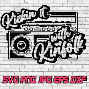 Boombox SVG, Hip Hop PNG, Kickin it with Kinfolk, DJ Svg, Family Reunion Svg, Family Shirt Design, Download Cut File