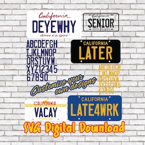 May include: A digital design featuring California license plates with various text, including "DEYEWHY", "SENIOR", "LATER", "VACAY", and "LATE4WRK". Also includes fonts and the text "Customize your own designs" and "SVG Digital Download".
