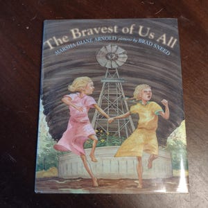 May include: Book cover illustration of "The Bravest of Us All" by Marsha Diane Arnold, pictures by Brad Sneed. Two girls in dresses stand in front of a windmill, a tornado is in the background.