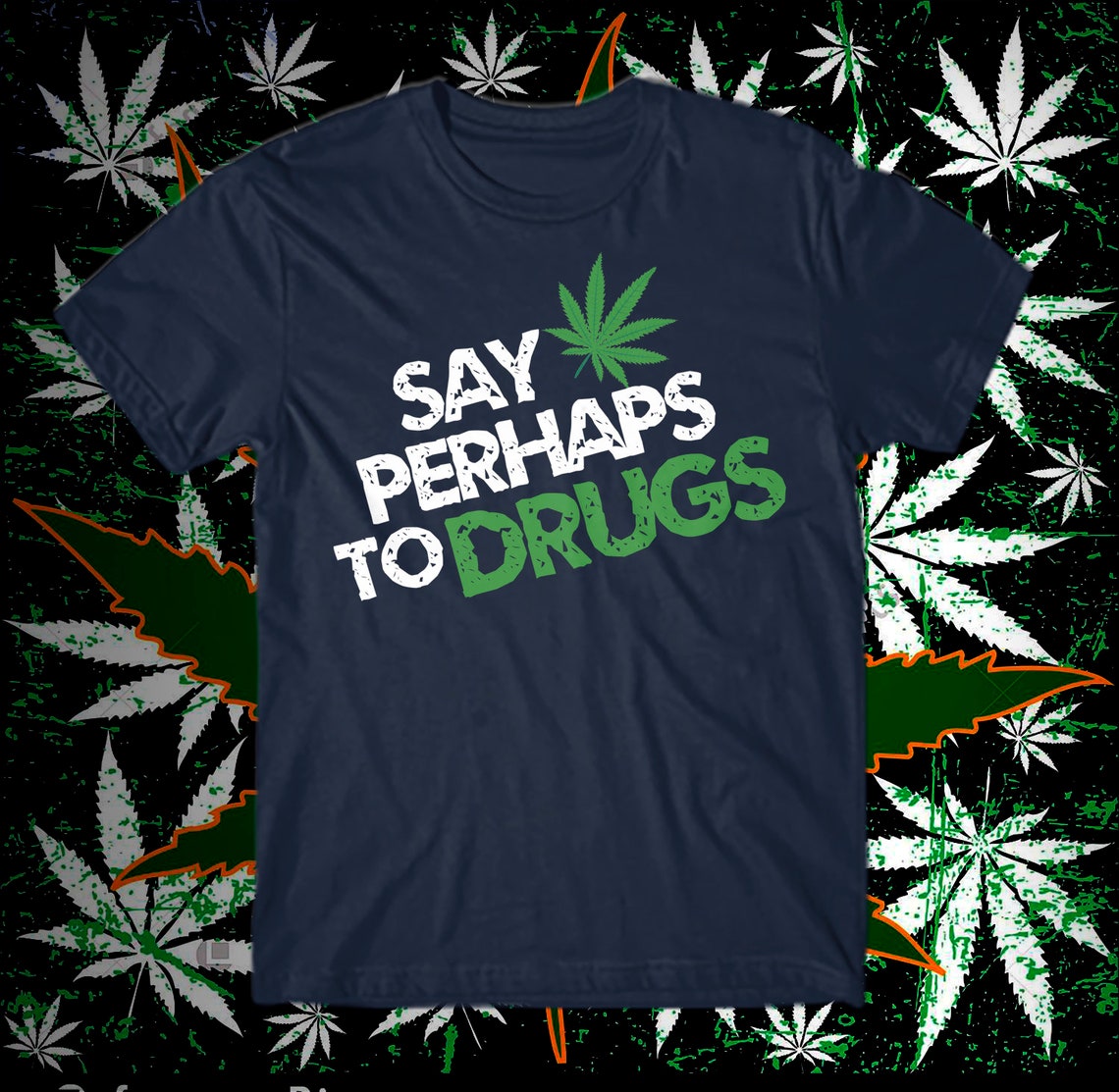 Say Perhaps to Drugs T-shirt Marijuana T-shirt Weed Shirt - Etsy