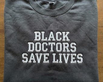 Embroidered Black Doctors Save Lives Sweatshirt, Medical Professional Hoodie, Black Excellence Gift, Doctor Nurse Appreciation Apparel