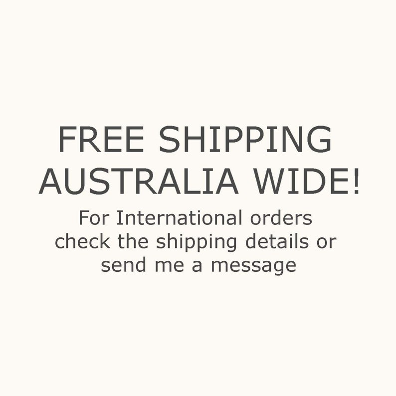 May include: Text on a cream-colored background reads "FREE SHIPPING AUSTRALIA WIDE!" followed by "For International orders check the shipping details or send me a message."