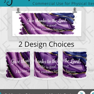 Mug Design for Sublimation - Psalm 107-1 -  Mug Template 12oz and 15 oz - Coffee Mug Sublimation Psalm 107 Verse 1 - Sublimation Mug Wrap