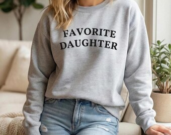 Favorite Daughter Oversized Sweatshirt, Funny Daughter Unisex Crewneck, Gift for Daughter, Gift for Her, Favorite Child Pullover