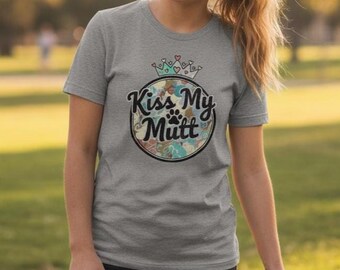 Kiss My Mutt Shirt - Funny Dog Lover T-Shirt - Mixed Breed & Rescue Dog Gift - Sassy Dog Mom Tee - Mutt Pride Shirt
