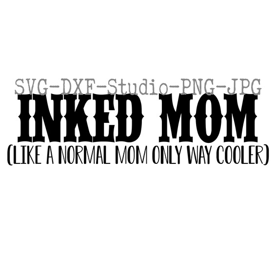 Download Inked Mom Like A Normal Mom Only Way Cooler Svg Studio Dxf Etsy