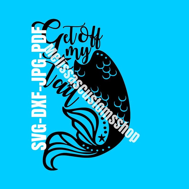 Download Get Off my Tail Mermaid Decal Cut File Digital SVG DXF ...