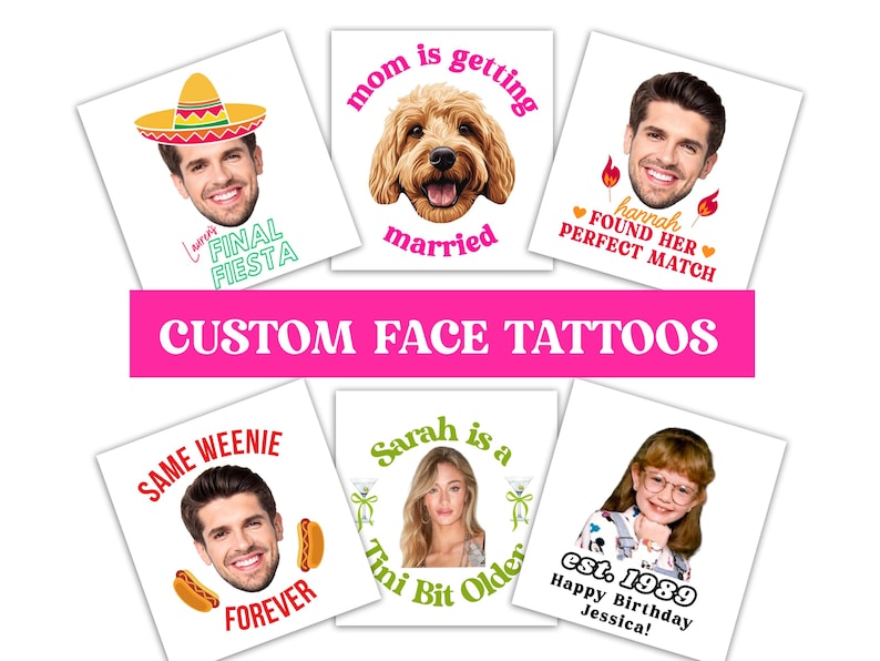 May include: A collection of custom face tattoos with various designs. One features a man with a sombrero and the text "Final Fiesta." Another shows a dog with the text "Mom is getting married." Other designs include faces with text like "Same Weenie Forever" and "Happy Birthday Jessica!"