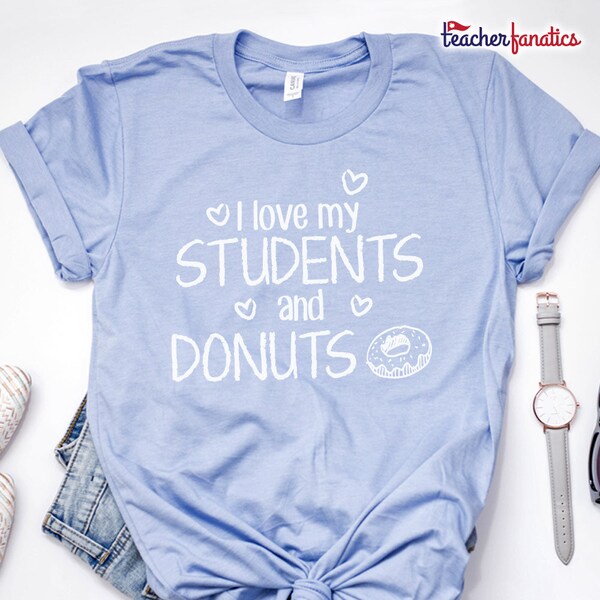 I Love My Students and Donuts Shirt - Teacher Shirt - Teacher Gift - Teacher Shirts - Teacher Gifts - Donuts Shirts - Donuts Gifts