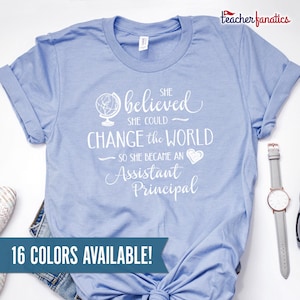 Assistant Principal Shirt, Assistant Principal Gifts, Teacher Appreciation, Retirement, Christmas, She Believed She Could Change the World