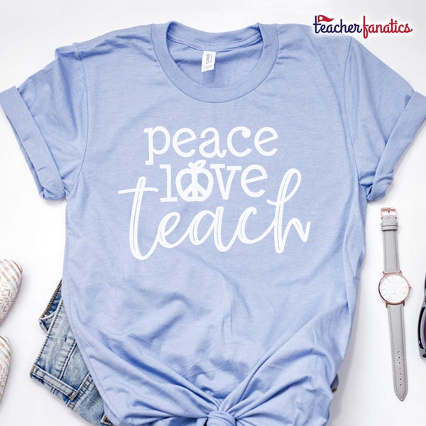 Peace Love Teach Shirt - Teach Peace Shirt - Teacher Shirt - Teacher Gift - Teaching Peace T Shirts - Kindness Shirt - Teacher Love Shirt