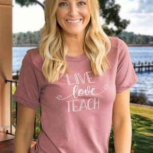 Live Love Teach Shirt - Teacher Shirts - Teacher Appreciation Gift