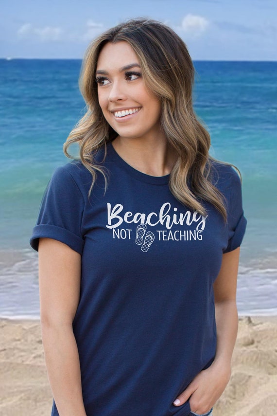 Beaching Not Teaching Tshirt Teachers Gift Beaching Not Teaching Tshirt Teachers Gift