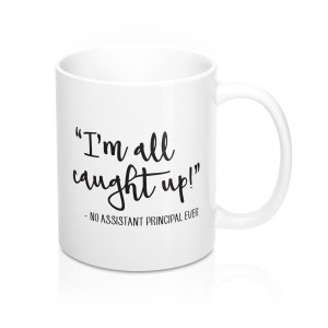 Funny Principal Mug, School Assistant / Vice Principal Coffee Cup, Sarcastic Gag Gift for Appreciation, Back to School, First Day Back