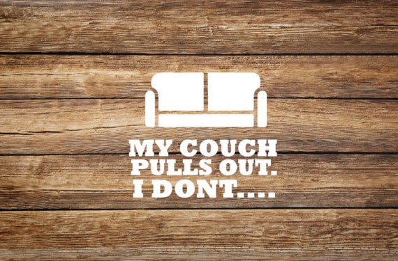 I Dont Pull Out Decal Sticker My Couch Pulls Out I Don T Etsy