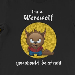I&#39;m A Werewolf You Should Be Afraid. Great Shirt For Halloween. Short-Sleeve Unisex T-Shirt
