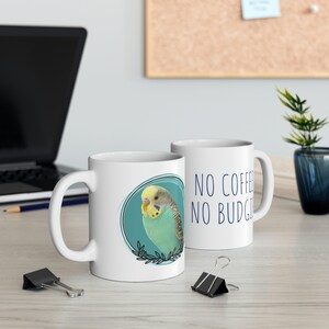 No Coffee, No Budgie! Golden-Faced Teal Parakeet Ceramic Mug 11oz