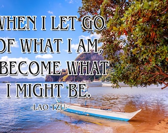 May include: Inspirational quote by Lao Tzu, "When I let go of what I am, I become what I might be." The quote is displayed on a blue sky background with a tropical island and a boat in the foreground.