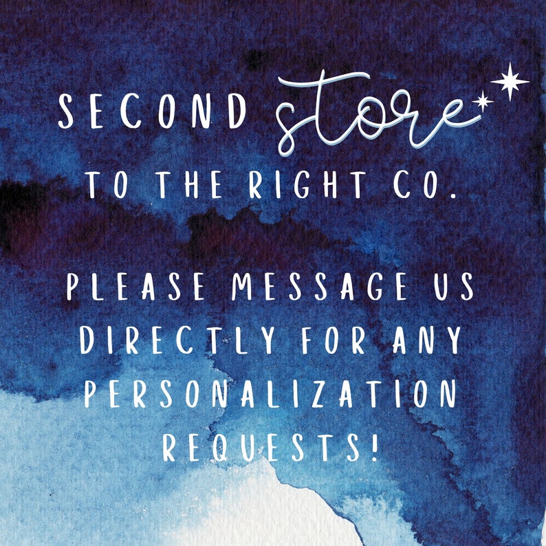 May include: A watercolour-style graphic with a dark blue and light blue background. White text reads "SECOND store TO THE RIGHT CO. PLEASE MESSAGE US DIRECTLY FOR ANY PERSONALIZATION REQUESTS!"