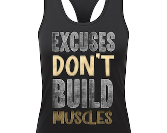 May include: Black racerback tank top with the text "EXCUSES DON'T BUILD MUSCLES" in gold and white lettering.