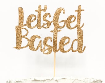 Let's Get Basted Cake Topper - Glitter & Solid Colors Available