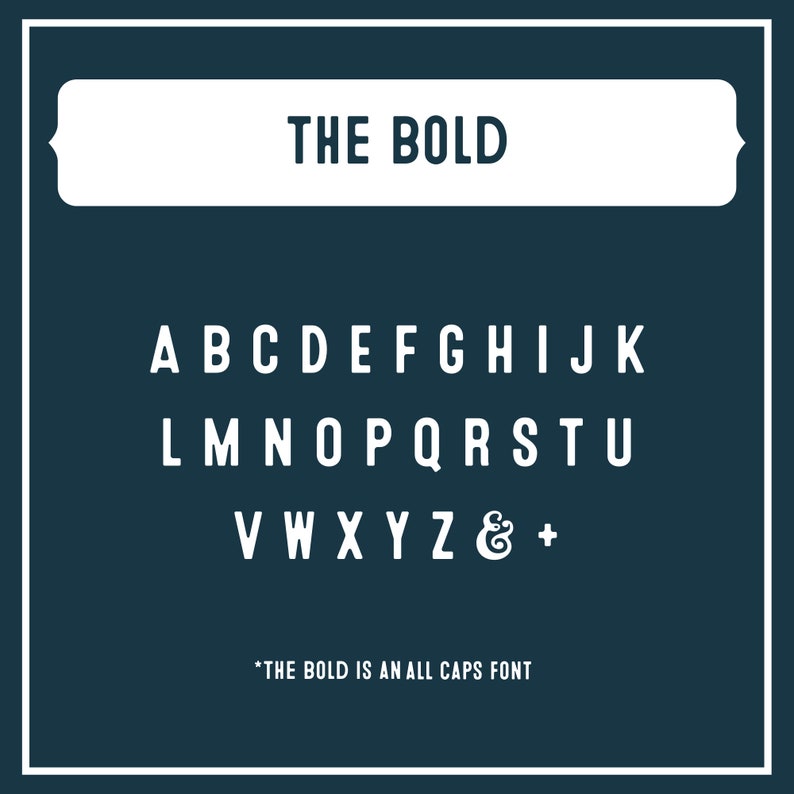 May include: A white font alphabet chart with the title "THE BOLD" in all caps. The alphabet is in all caps and includes the ampersand and plus sign. The text below the alphabet reads "*THE BOLD IS AN ALL CAPS FONT".