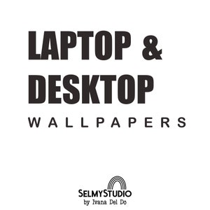 May include: Black and white text on a white background that reads "LAPTOP & DESKTOP WALLPAPERS" with a rainbow logo below that reads "SELMYSTUDIO by Ivana Del Do".