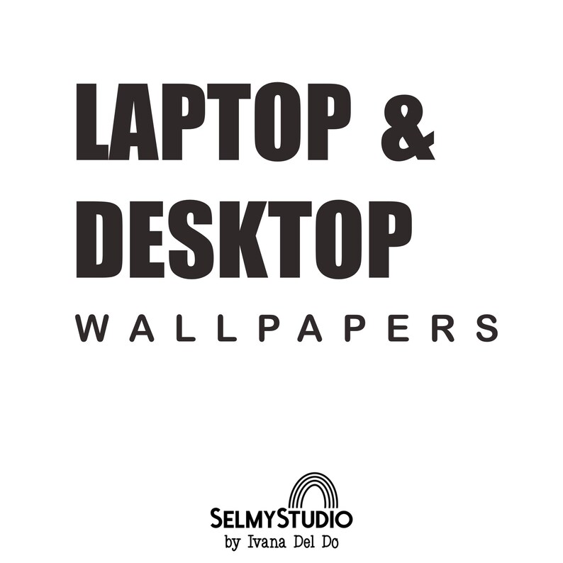 May include: Black and white text on a white background that reads "LAPTOP & DESKTOP WALLPAPERS" with a rainbow logo below that reads "SELMYSTUDIO by Ivana Del Do".