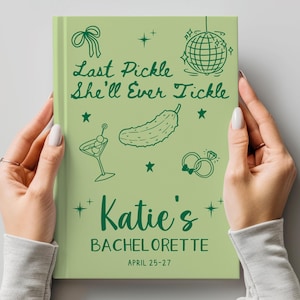 May include: Green and white bachelorette party cover with the text "Last Pickle She'll Ever Tickle" and "Katie's Bachelorette April 25-27".