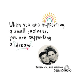 May include: A black and white photo of a mother and son smiling. The photo is in a circle with a rainbow and sun graphic above it. The text "When you are supporting a small business, you are supporting a dream..." is written in black with a pink heart below it. The text "THANK YOU FOR VISITING SELMYSTUDIO" is written in black below the photo.