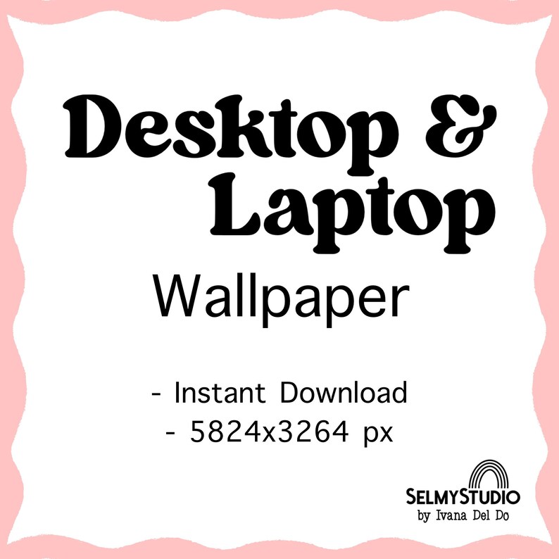 May include: A pink and white graphic with the text "Desktop & Laptop Wallpaper" in black. The text "Instant Download" and "5824x3264 px" are also in black. The graphic includes the logo "SELMYSTUDIO by Ivana Del Do" in black and rainbow colors.