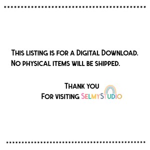 May include: Text on a white background that reads "This listing is for a digital download. No physical items will be shipped. Thank you for visiting SELMYSTUDIO". A rainbow graphic is below the text.