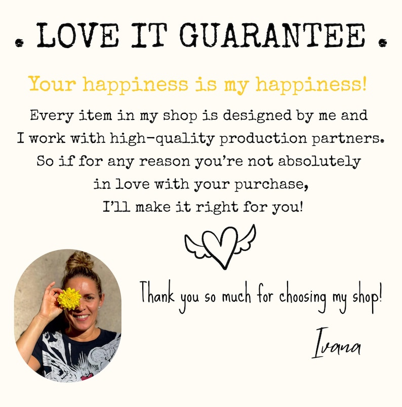 May include: Text on a cream-colored background reads "LOVE IT GUARANTEE" and "Your happiness is my happiness!" A woman holds a yellow flower. The text also says, "Thank you so much for choosing my shop!" and is signed "Ivana."