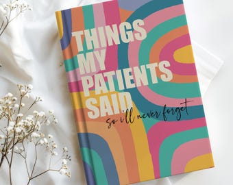 Funny Nurse Notebook - "Things My Patients Said" Journal - Medical Field Gift for Nurses, Doctors & Healthcare Workers -Custom Nurse Gifts