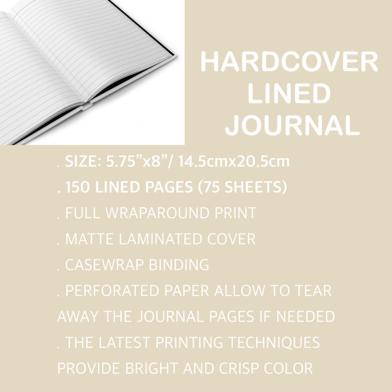 May include: A hardcover lined journal with a matte laminated cover. It measures 5.75 inches by 8 inches and has 150 lined pages (75 sheets). The journal features a full wraparound print and casewrap binding. The paper is perforated to allow for easy tearing of pages.