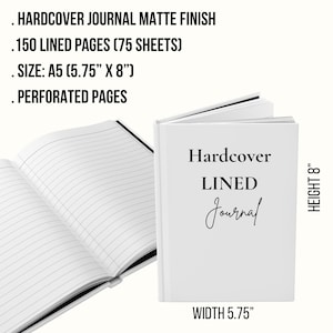 May include: A white hardcover lined journal with the text "Hardcover LINED Journal" on the cover. The journal is A5 size, 5.75" x 8", with 150 lined pages. The journal has a matte finish and perforated pages.